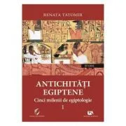 Antichitati egiptene Volumul 1 de Renata Tatomir