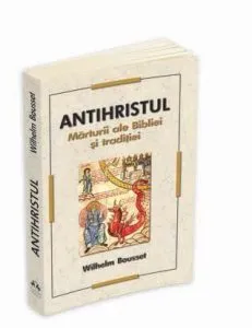 Antihristul: Marturii Ale Bibliei Si Traditiei de Wilhelm Bousset