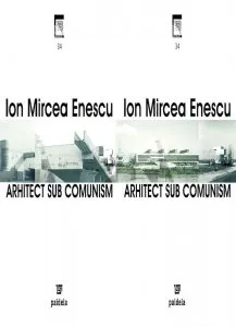 Arhitect sub comunism de Ion Mircea Enescu