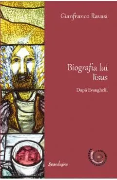 Biografia lui Iisus. Dupa Evanghelii de Gianfranco Ravasi