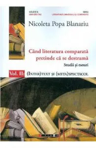Cand literatura comparata pretinde ca se destrama Vol.2 de Nicoleta Popa Blanariu