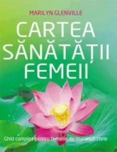 Cartea sanatatii femeii de Marilyn Glenville