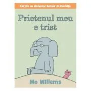 Cartile cu elefantul Gerald si Porchita. Prietenul meu e trist de Mo Willems