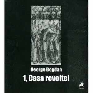 Casa revoltei de George Bogdan