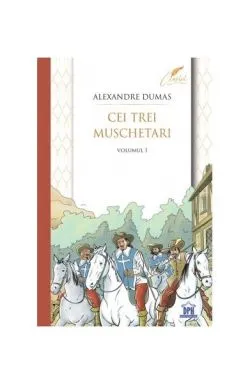 Cei trei muschetari (Vol. 1) de Alexandre Dumas