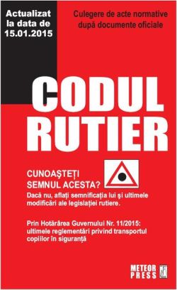 Codul rutier. Culeger de acte normative - actualizat la data de 15.01.2015