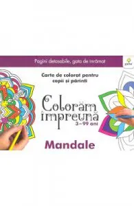 Coloram impreuna: Mandale. Carte de colorat pentru copii si parinti