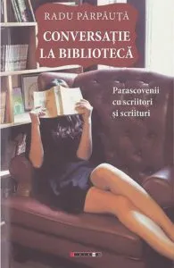 Conversatie la biblioteca de Radu Parpauta