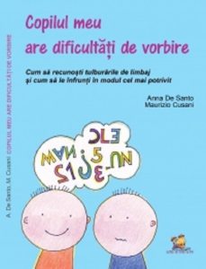Copilul meu are dificultati de vorbire. Cum sa recunosti tulburarile de limbaj si cum sa le infrunti in modul cel mai potrivit