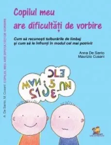 Copilul meu are dificultati de vorbire. Cum sa recunosti tulburarile de limbaj si cum sa le infrunti in modul cel mai potrivit de Maurizio Cusani