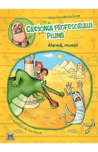 Creionul profesorului Plumb: Alarma, mumii! de Nina Hundertschnee