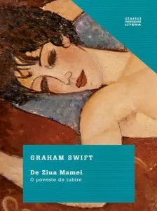 De ziua mamei. O poveste de iubire de Graham Swift