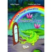 Doctorul Aau. Colectia Povesti Educative de Adina Grigore