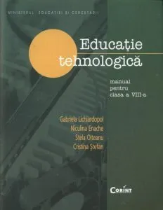 Educatie tehnologica. Manual pentru clasa a VIII-a de Gabriela Lichiardopol