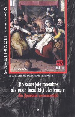 Esoterica Vol.11: Din secretele macabre ale unor localitati blestemate din Romania necunoscuta