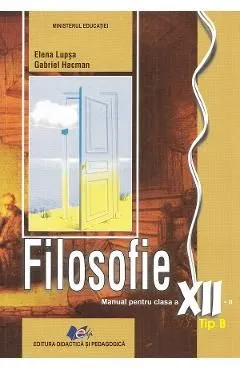 Filosofie. Tip B - Clasa 12 - Manual de Elena Lupsa