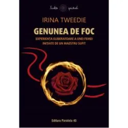 Genunea de foc. Experienta eliberatoare a unei femei initiate de un maestru sufit de Irina Tweedie