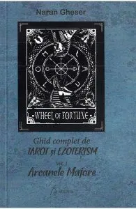 Ghid complet de tarot si exoterism Vol.1: Arcanele majore de Naran Gheser