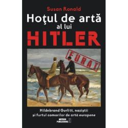 Hotul de arta al lui Hitler. Hildebrand Gurlitt, nazistii si furtul comorilor de arta europene