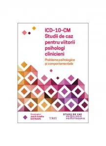 ICD-10-CM. Studii de caz pentru viitorii psihologi clinicieni
