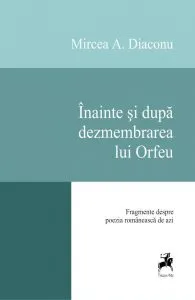 Inainte si dupa dezmembrarea lui Orfeu de Mircea O. Diaconu