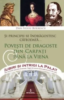 Iubiri si intrigi la palat Vol. 9: Si principii se indragostesc cateodata... de Dan-Silviu Boerescu