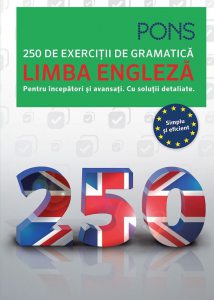 Limba engleza. 250 de exercitii de gramatica. Pentru incepatori si avansati. Cu solutii detaliate