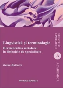 Lingvistica si terminologie. Hermeneutica metaforei  in limbajele de specialitate de Doina Butiurca