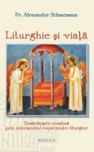 Liturghie si viata de Pr. Prof. Alexander Schmemann