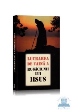 Lucrarea de taina a Rugaciunii lui Iisus