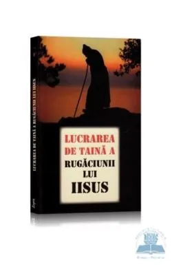 Lucrarea de taina a Rugaciunii lui Iisus