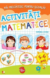 Ma pregatesc pentru scoala! Activitati matematice 5-6 ani