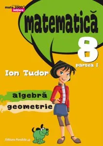 Matematica - Initiere. Clasa a VIII-a, Partea I (editia a 5-a), 2016-2017 de Ion Tudor
