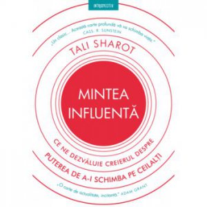 Mintea influenta. Ce ne dezvaluie creierul despre puterea de a-i schimba pe ceilalti