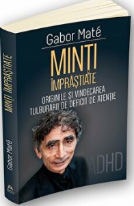 Minti imprastiate. Originile si vindecarea tulburarii de deficit de atentie. ADHD
