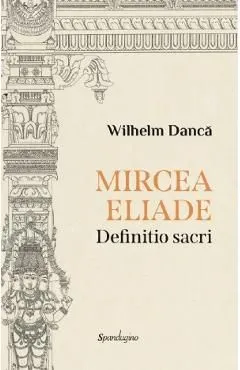 Mircea Eliade. Definitio Sacri de Wilhelm Danca