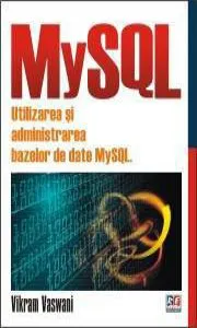 MySQL. Utilizarea si administrarea bazelor de date MySQL de Vikram Vaswani