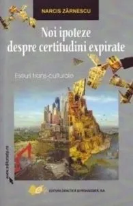 Noi ipoteze despre certitudini expirate de Narcis Zarnescu