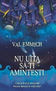 Nu uita sa-ti amintesti. Cum ar fi sa-ti amintesti fiecare detaliu al vietii tale?