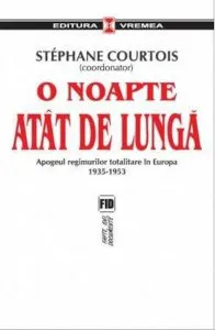 O noapte atat de lunga. Apogeul regimurilor totalitare de Stephane Courtois