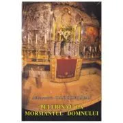 Pelerinaj la Mormantul Domnului de Arhimandrit Ioanichie Balan