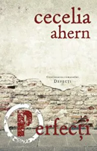 Perfecti. Continuarea romanului Defecti de Cecelia Ahern