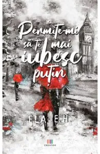 Permite-mi sa te mai iubesc putin de Ela E.H.
