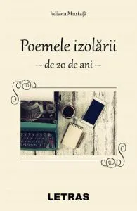 Poemele izolarii de Iuliana Mustata