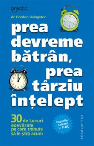 Prea devreme batran, prea tarziu intelept. 30 de lucruri adevarate pe care trebuie sa le stii acum