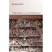 Prietenul lui Dumnezeu din Tinutul de Sus de Wilhelm Rath