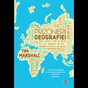 Prizonierii geografiei. Vol. 112 de Tim Marshall