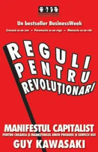 Reguli pentru revolutionari. Manifestul capitalist pentru crearea si marketingul unor produse si servicii noi de Guy Kawasaki