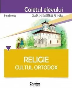 Religie. Cultul Ortodox - Caietul elevului clasa I, semestrul al II-lea de Irina Leonte