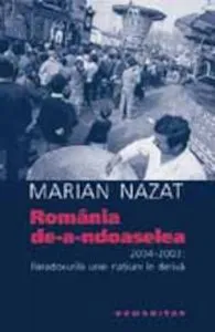 Romania de-a-ndoaselea. 2004-2003: Paradoxurile unei natiuni in deriva de Marian Nazat